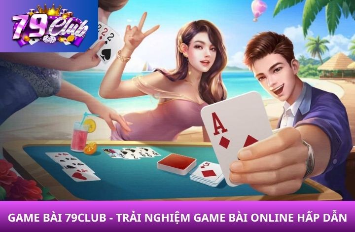 Giới thiệu về Game Bài 79Club Giới thiệu về Game Bài 79Club
